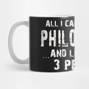 All I Care About Is Philosophy And Like Maybe 3 People – Mug